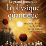 3 Raisons de lire : « Le grand roman de la physique quantique » de Manjit Kumar